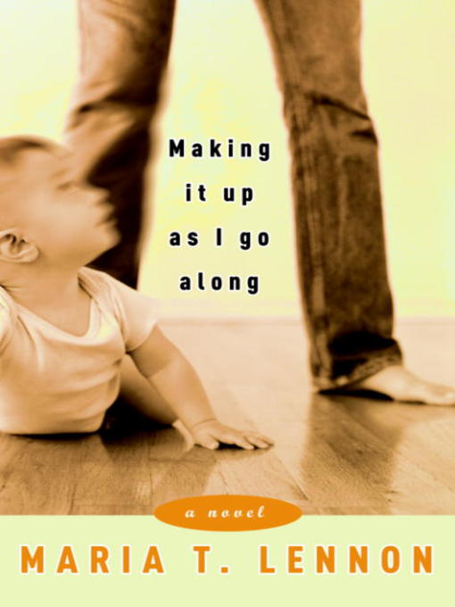 Title details for Making It Up As I Go Along by Maria T. Lennon - Available